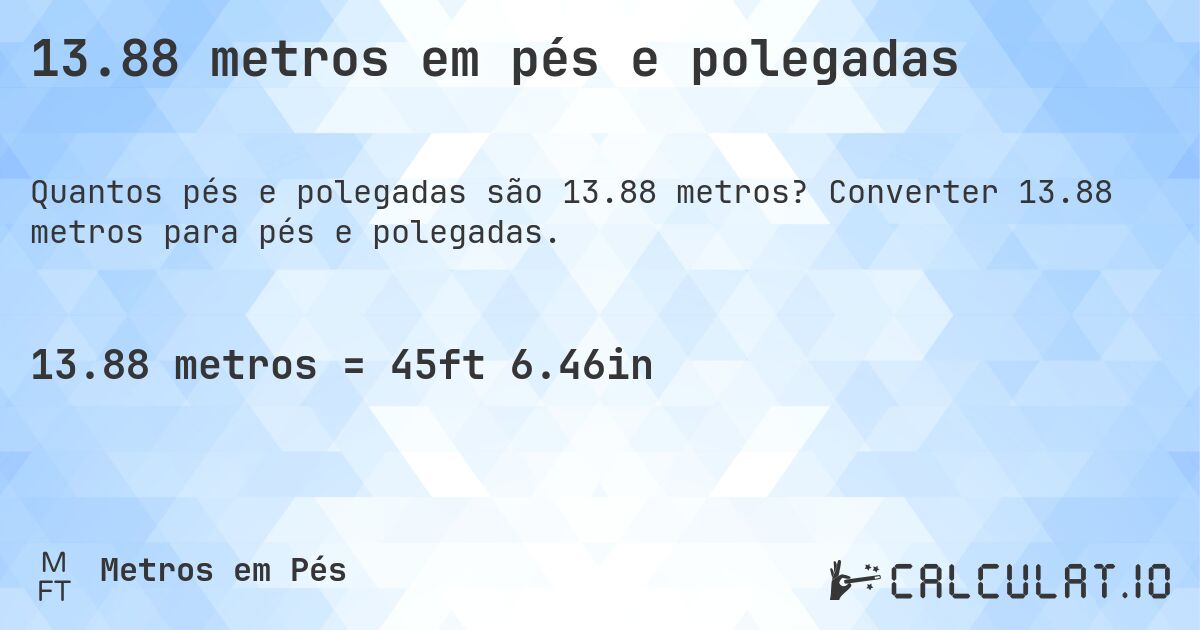 13.88 metros em pés e polegadas. Converter 13.88 metros para pés e polegadas.