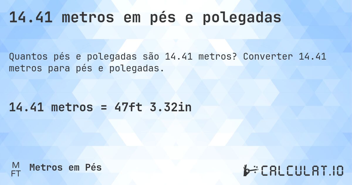 14.41 metros em pés e polegadas. Converter 14.41 metros para pés e polegadas.