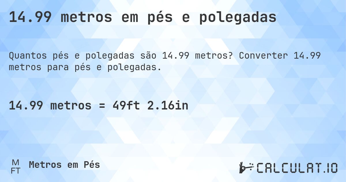 14.99 metros em pés e polegadas. Converter 14.99 metros para pés e polegadas.