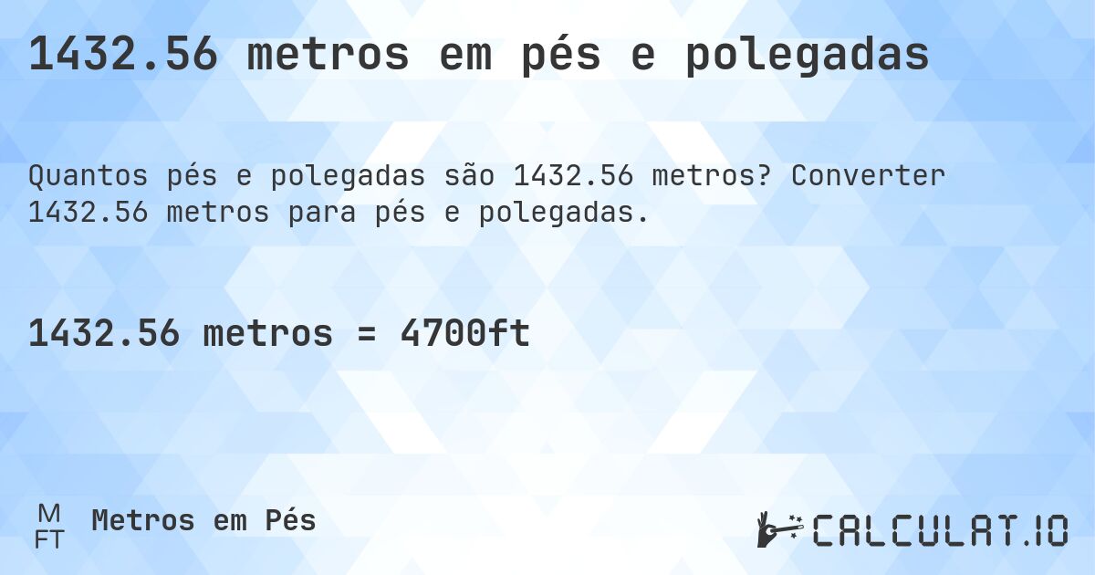 1432.56 metros em pés e polegadas. Converter 1432.56 metros para pés e polegadas.