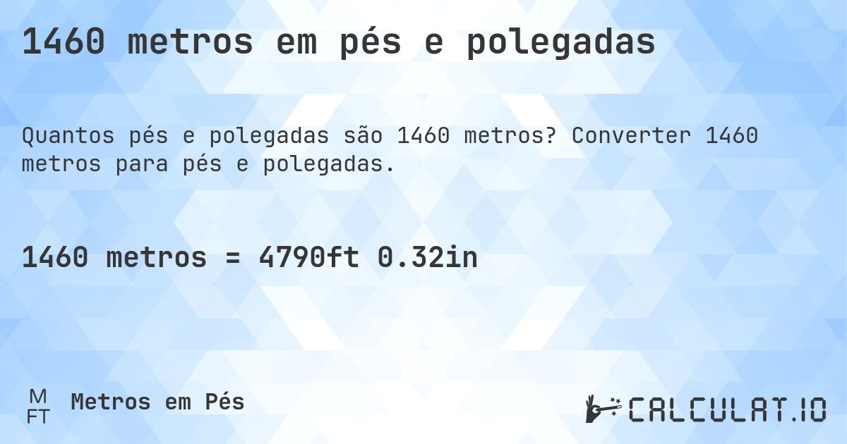 1460 metros em pés e polegadas. Converter 1460 metros para pés e polegadas.