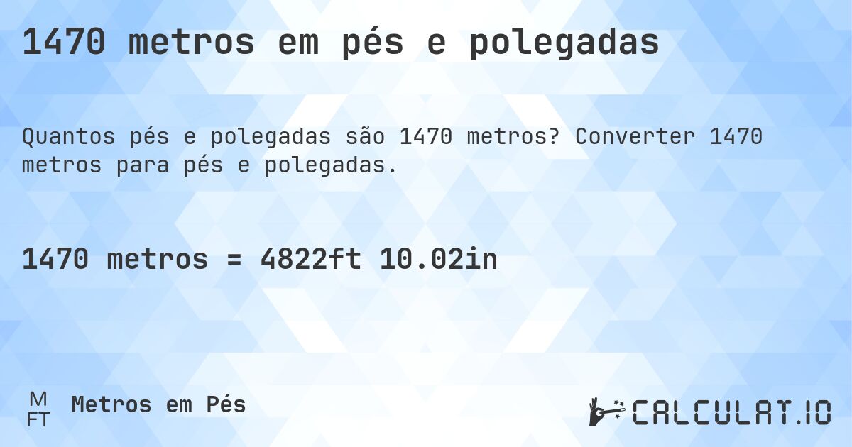 1470 metros em pés e polegadas. Converter 1470 metros para pés e polegadas.