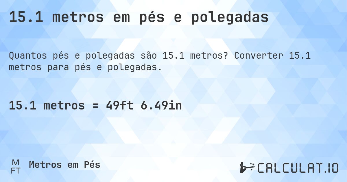 15.1 metros em pés e polegadas. Converter 15.1 metros para pés e polegadas.