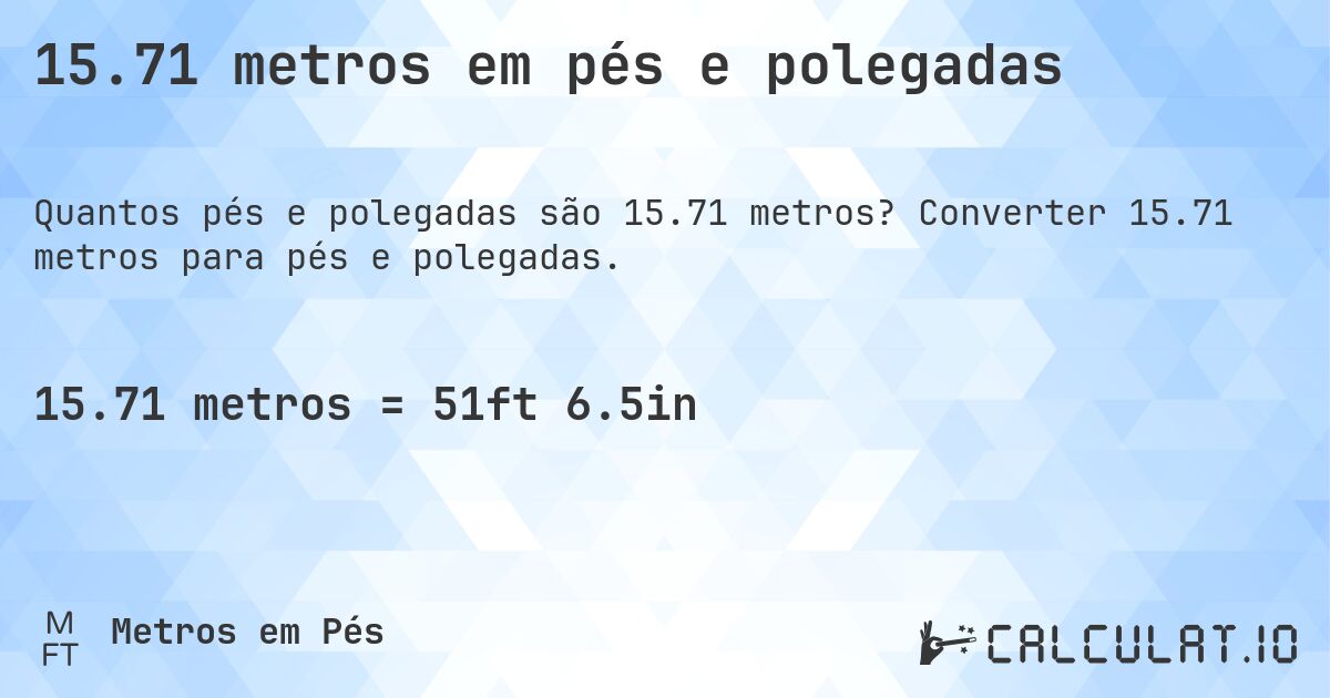 15.71 metros em pés e polegadas. Converter 15.71 metros para pés e polegadas.
