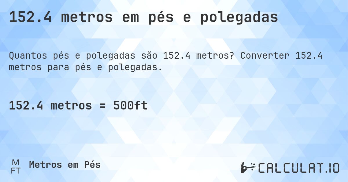 152.4 metros em pés e polegadas. Converter 152.4 metros para pés e polegadas.