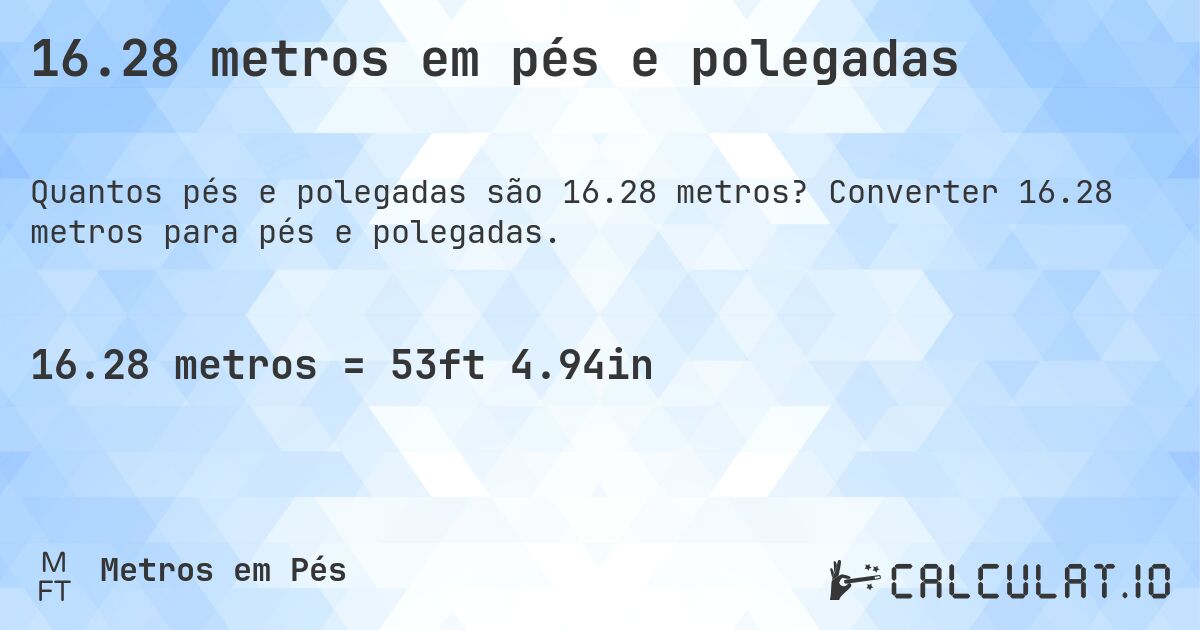 16.28 metros em pés e polegadas. Converter 16.28 metros para pés e polegadas.