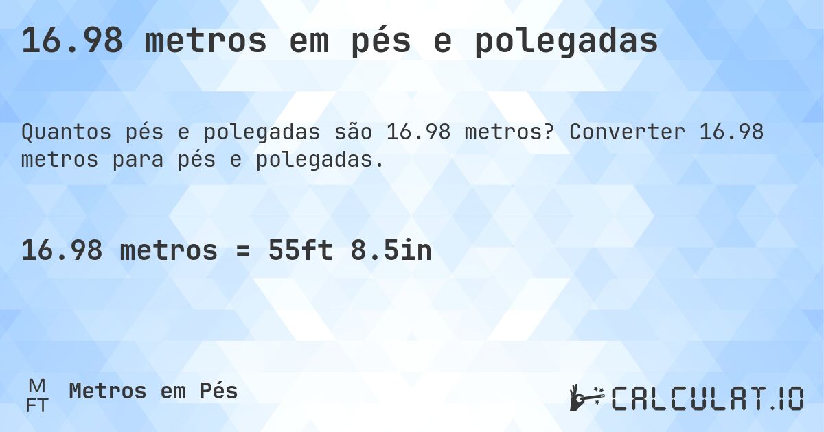 16.98 metros em pés e polegadas. Converter 16.98 metros para pés e polegadas.