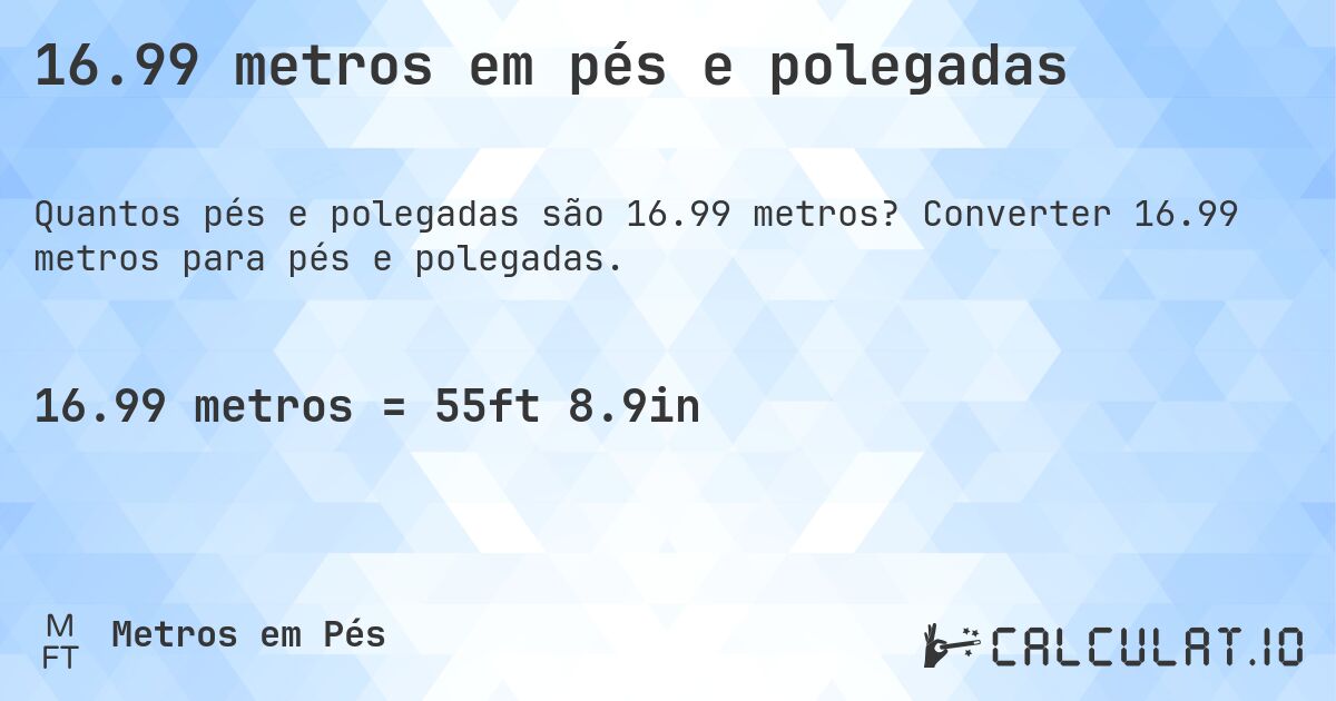 16.99 metros em pés e polegadas. Converter 16.99 metros para pés e polegadas.