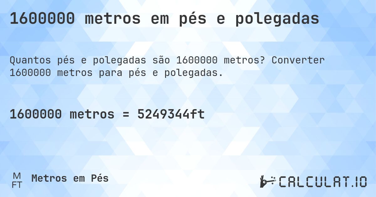 1600000 metros em pés e polegadas. Converter 1600000 metros para pés e polegadas.