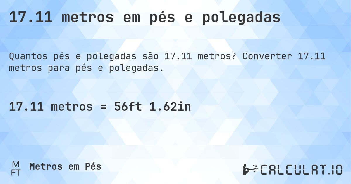 17.11 metros em pés e polegadas. Converter 17.11 metros para pés e polegadas.