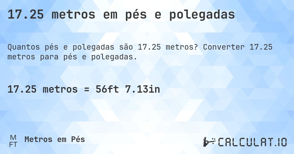 17.25 metros em pés e polegadas. Converter 17.25 metros para pés e polegadas.