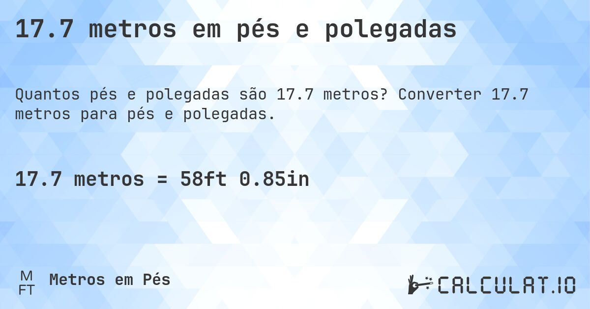 17.7 metros em pés e polegadas. Converter 17.7 metros para pés e polegadas.