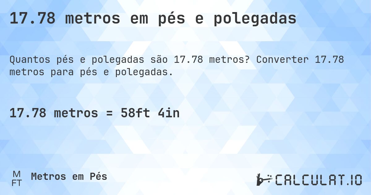 17.78 metros em pés e polegadas. Converter 17.78 metros para pés e polegadas.