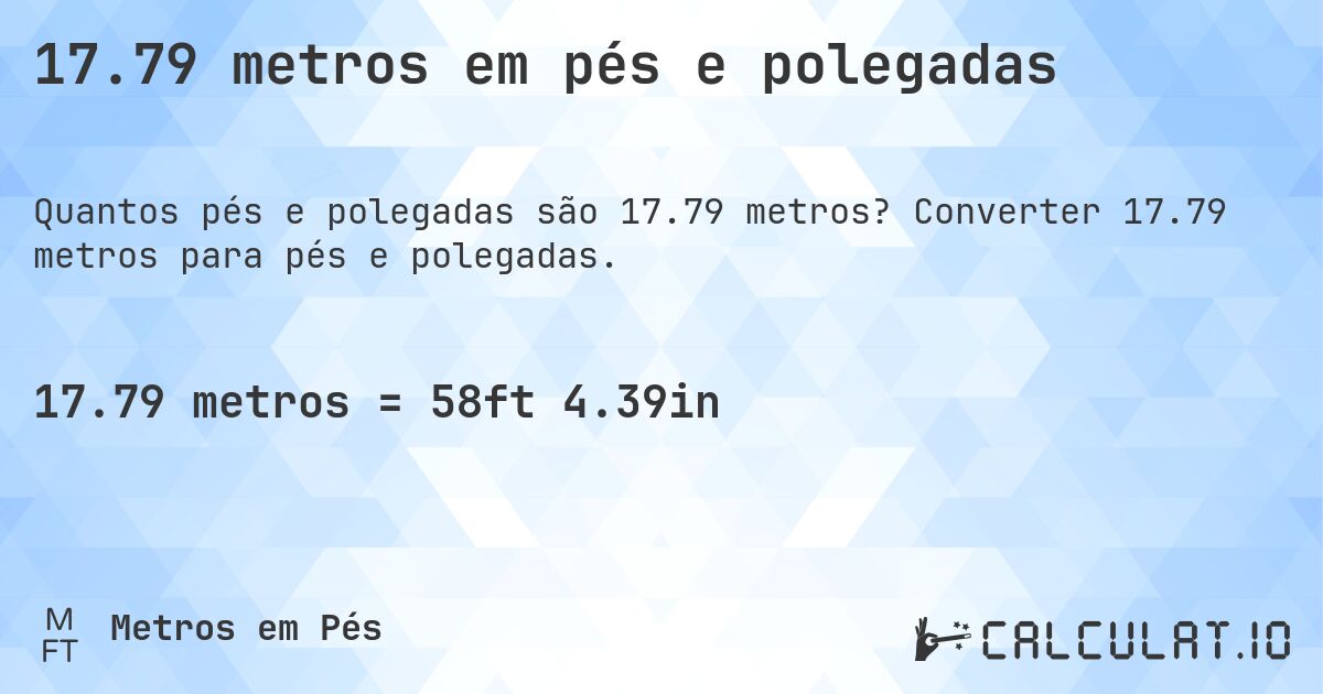 17.79 metros em pés e polegadas. Converter 17.79 metros para pés e polegadas.