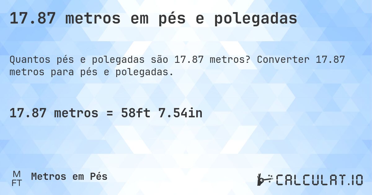 17.87 metros em pés e polegadas. Converter 17.87 metros para pés e polegadas.