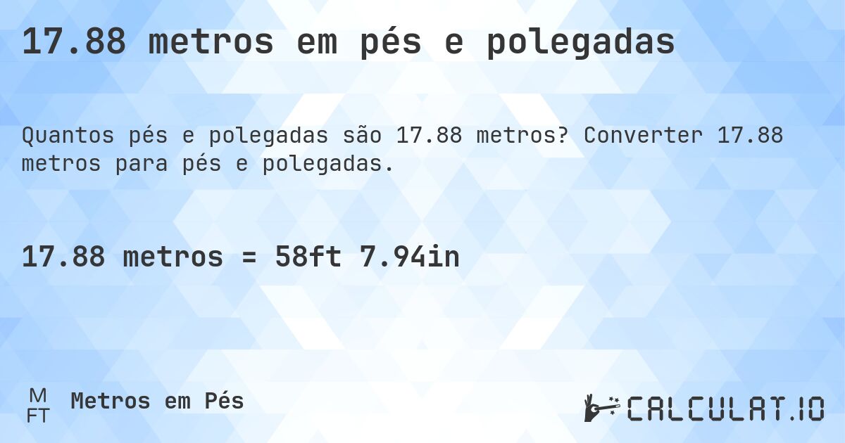 17.88 metros em pés e polegadas. Converter 17.88 metros para pés e polegadas.