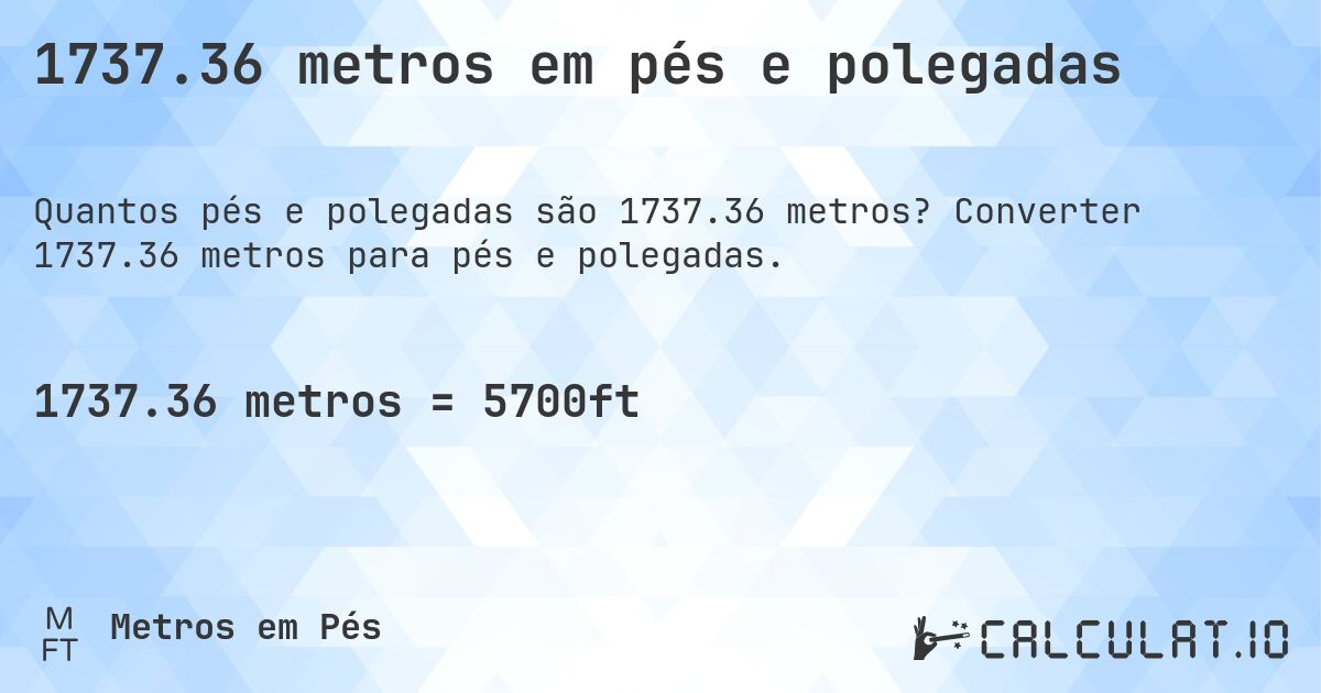 1737.36 metros em pés e polegadas. Converter 1737.36 metros para pés e polegadas.