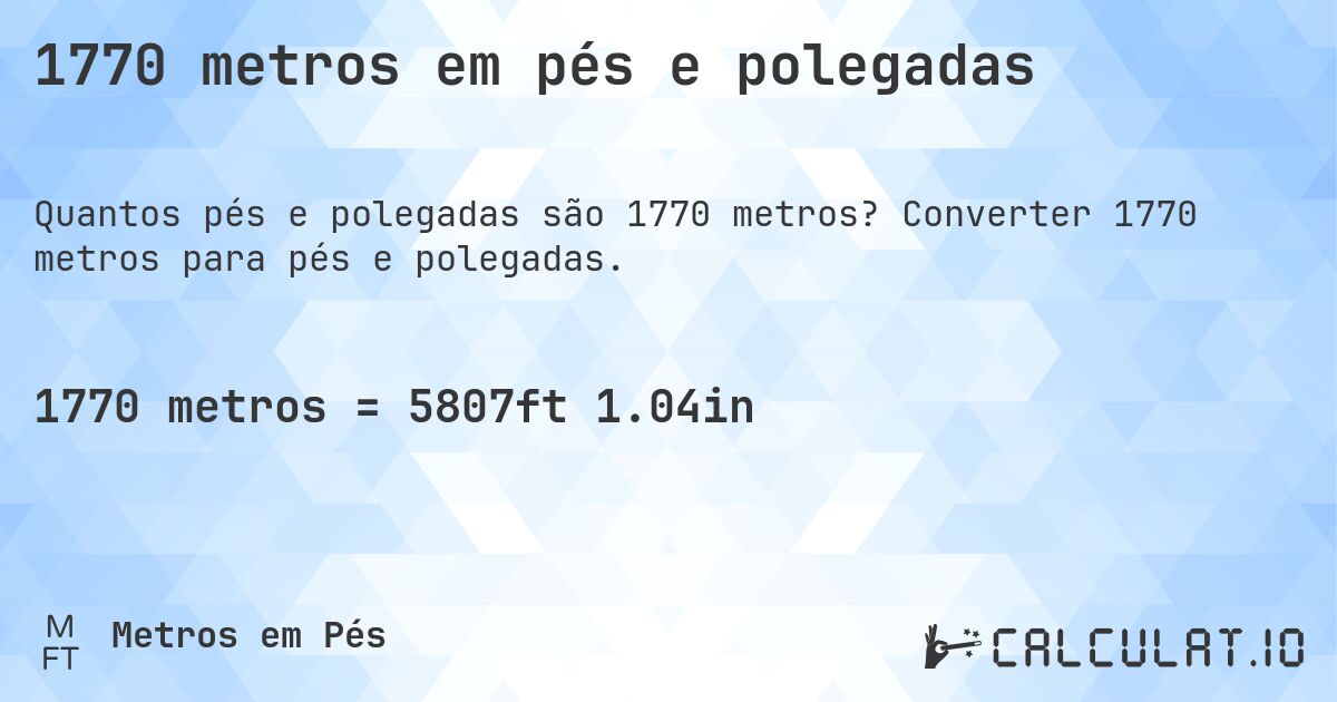 1770 metros em pés e polegadas. Converter 1770 metros para pés e polegadas.