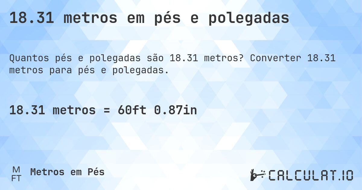 18.31 metros em pés e polegadas. Converter 18.31 metros para pés e polegadas.