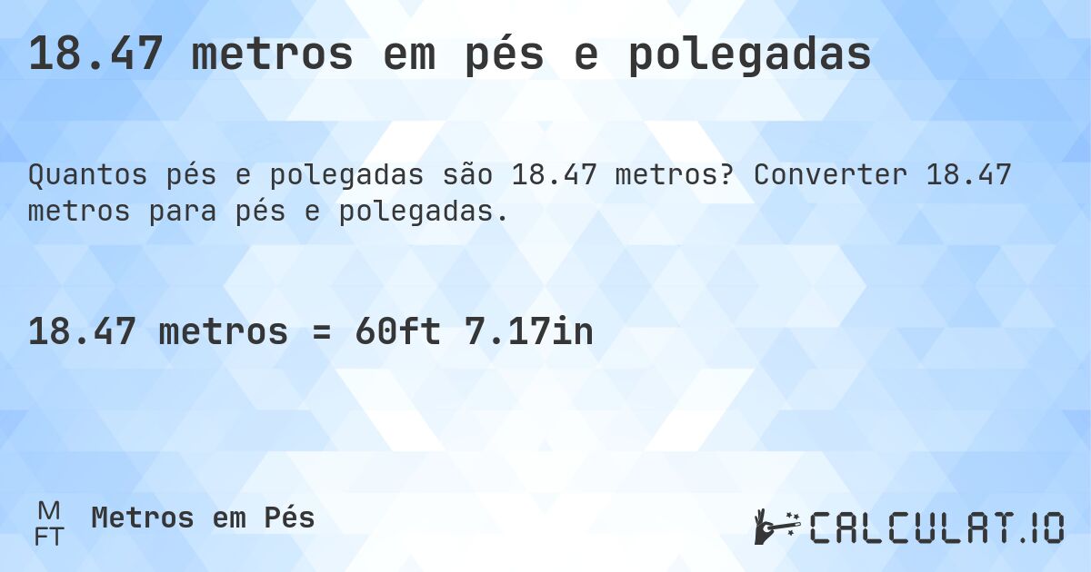 18.47 metros em pés e polegadas. Converter 18.47 metros para pés e polegadas.