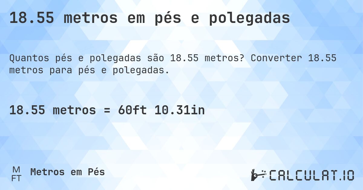 18.55 metros em pés e polegadas. Converter 18.55 metros para pés e polegadas.