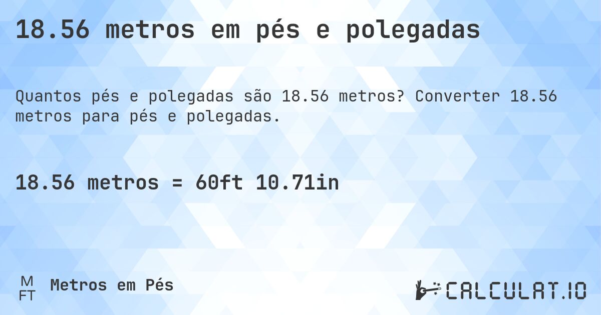 18.56 metros em pés e polegadas. Converter 18.56 metros para pés e polegadas.