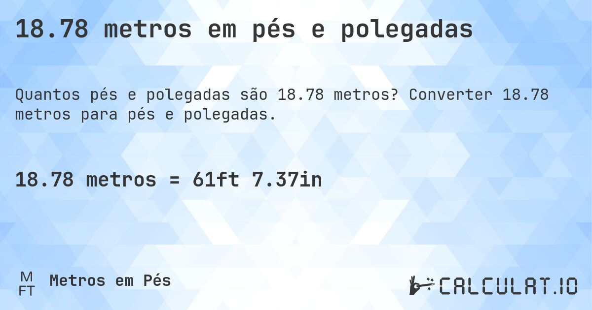 18.78 metros em pés e polegadas. Converter 18.78 metros para pés e polegadas.