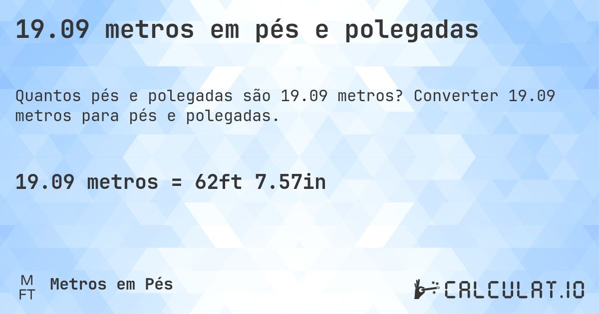 19.09 metros em pés e polegadas. Converter 19.09 metros para pés e polegadas.