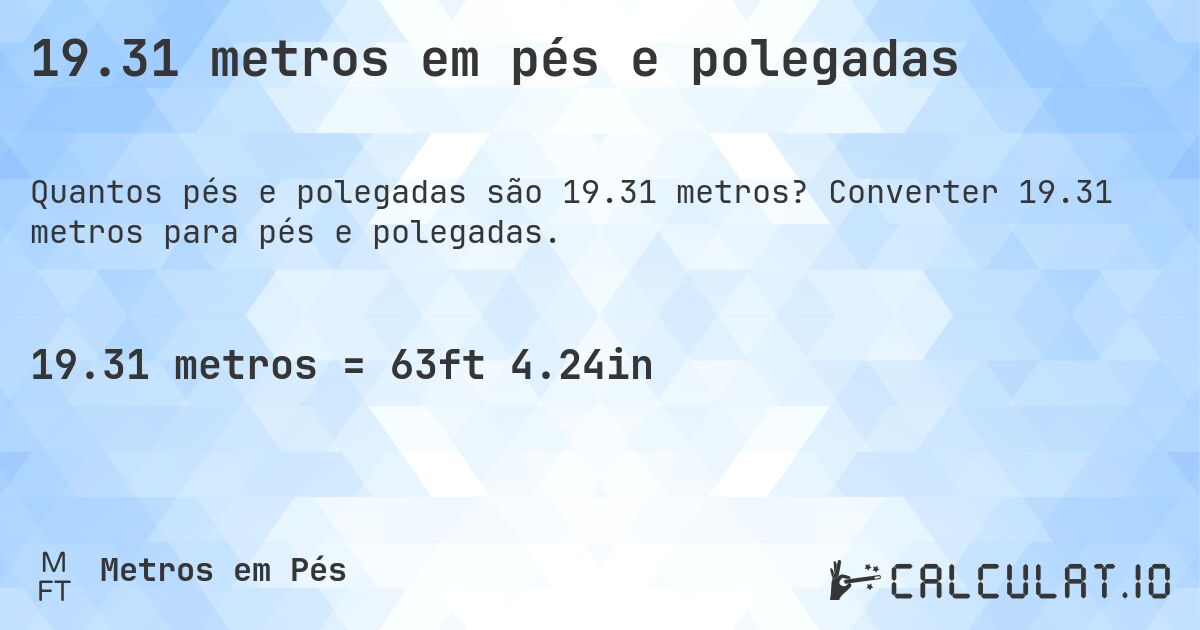 19.31 metros em pés e polegadas. Converter 19.31 metros para pés e polegadas.