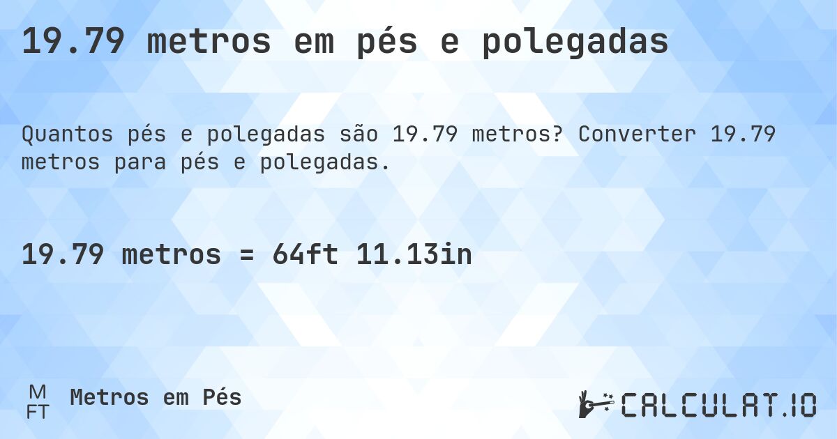 19.79 metros em pés e polegadas. Converter 19.79 metros para pés e polegadas.