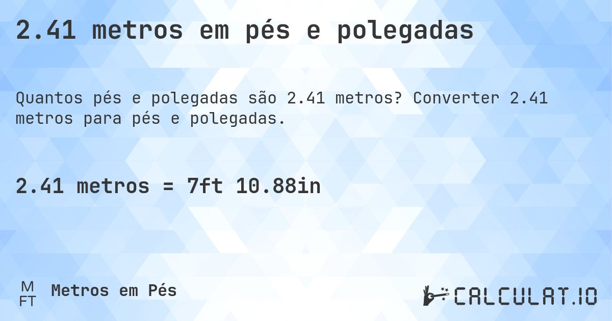 2.41 metros em pés e polegadas. Converter 2.41 metros para pés e polegadas.