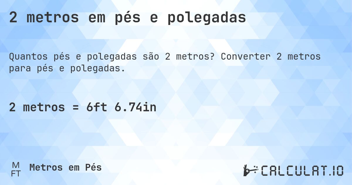 2 metros em pés e polegadas. Converter 2 metros para pés e polegadas.