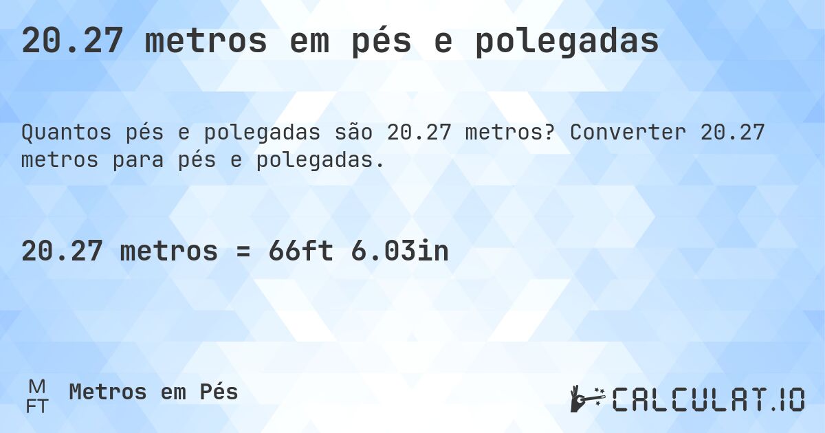20.27 metros em pés e polegadas. Converter 20.27 metros para pés e polegadas.