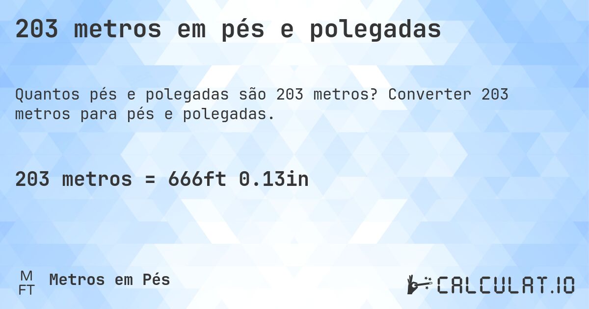 203 metros em pés e polegadas. Converter 203 metros para pés e polegadas.