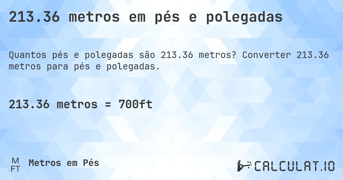 213.36 metros em pés e polegadas. Converter 213.36 metros para pés e polegadas.