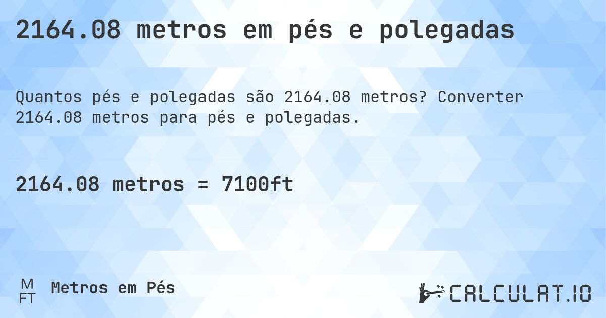 2164.08 metros em pés e polegadas. Converter 2164.08 metros para pés e polegadas.