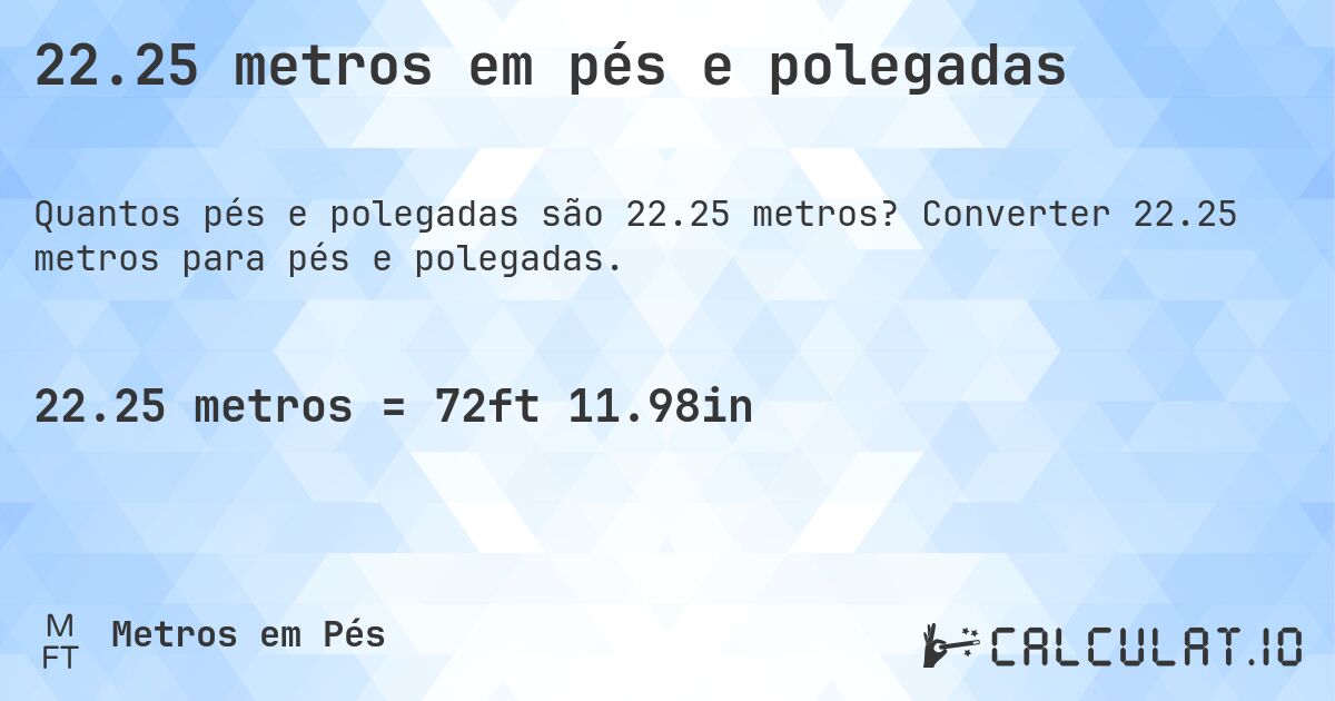 22.25 metros em pés e polegadas. Converter 22.25 metros para pés e polegadas.