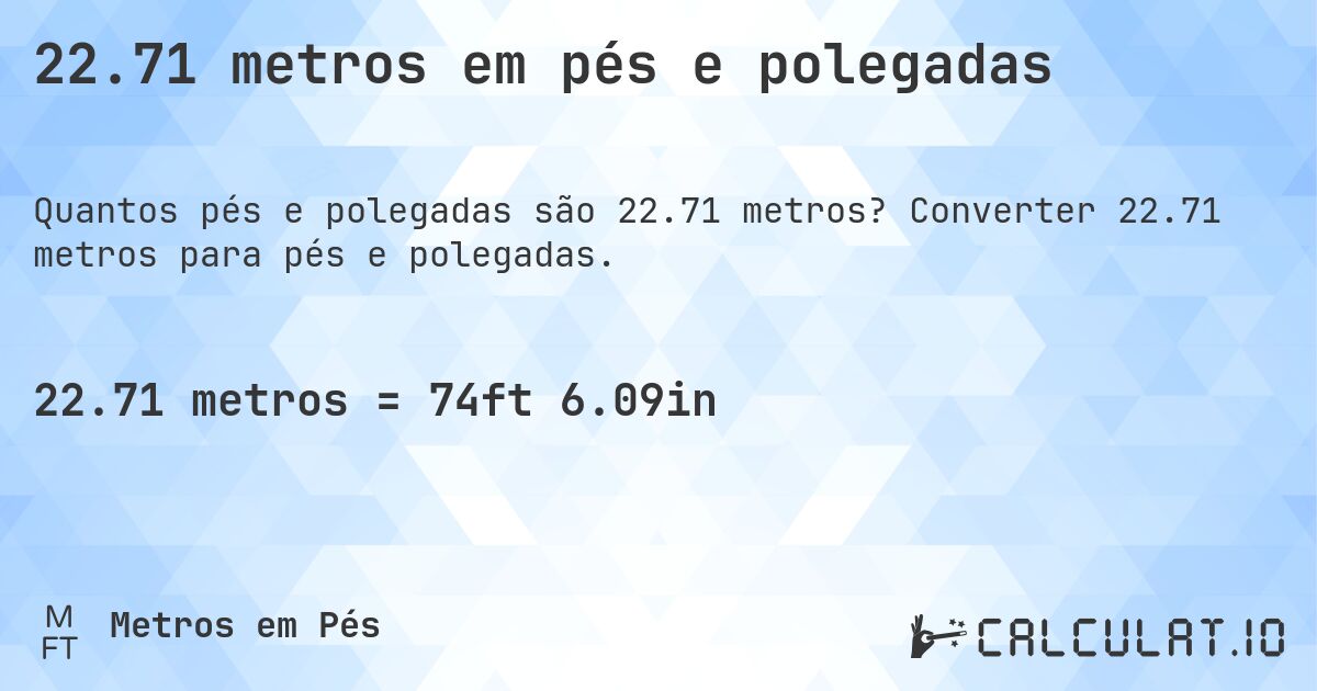 22.71 metros em pés e polegadas. Converter 22.71 metros para pés e polegadas.