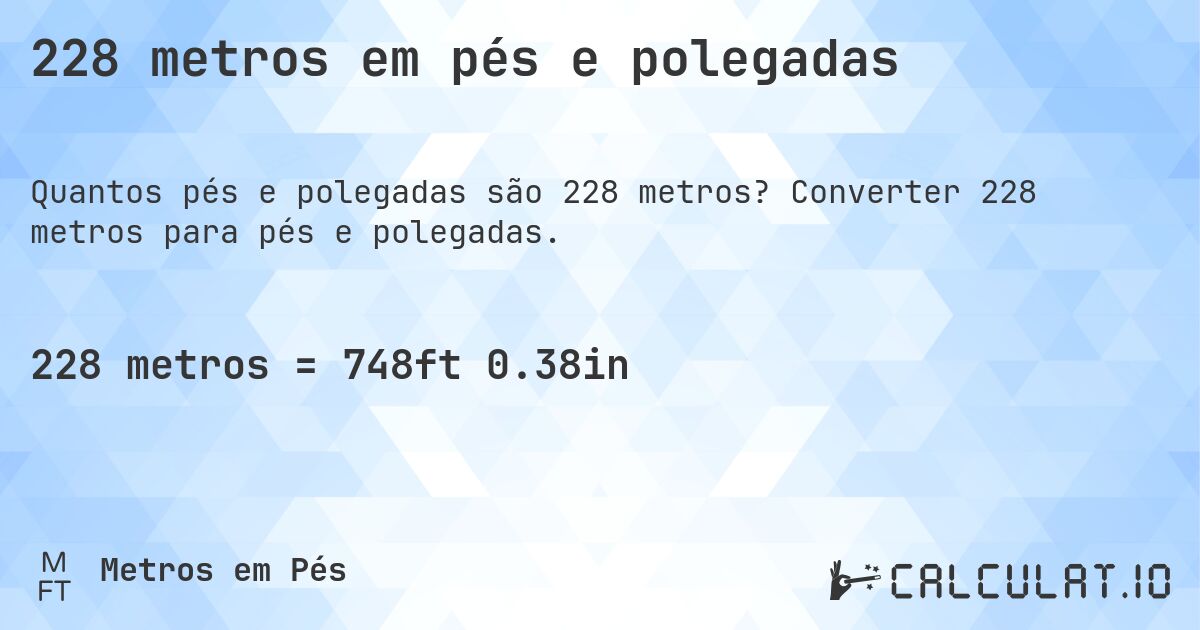 228 metros em pés e polegadas. Converter 228 metros para pés e polegadas.