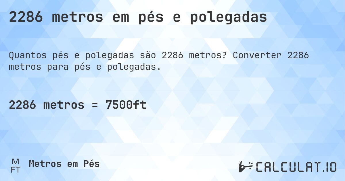 2286 metros em pés e polegadas. Converter 2286 metros para pés e polegadas.