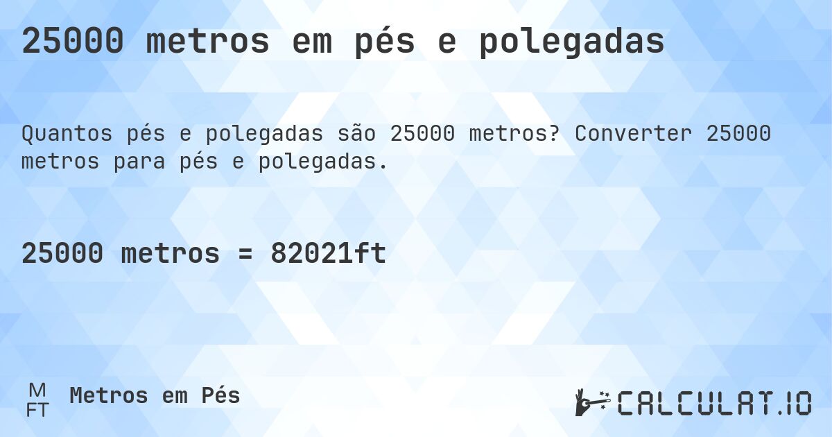 25000 metros em pés e polegadas. Converter 25000 metros para pés e polegadas.