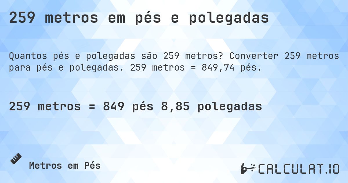 259 metros em pés e polegadas. Converter 259 metros para pés e polegadas. 259 metros = 849,74 pés.