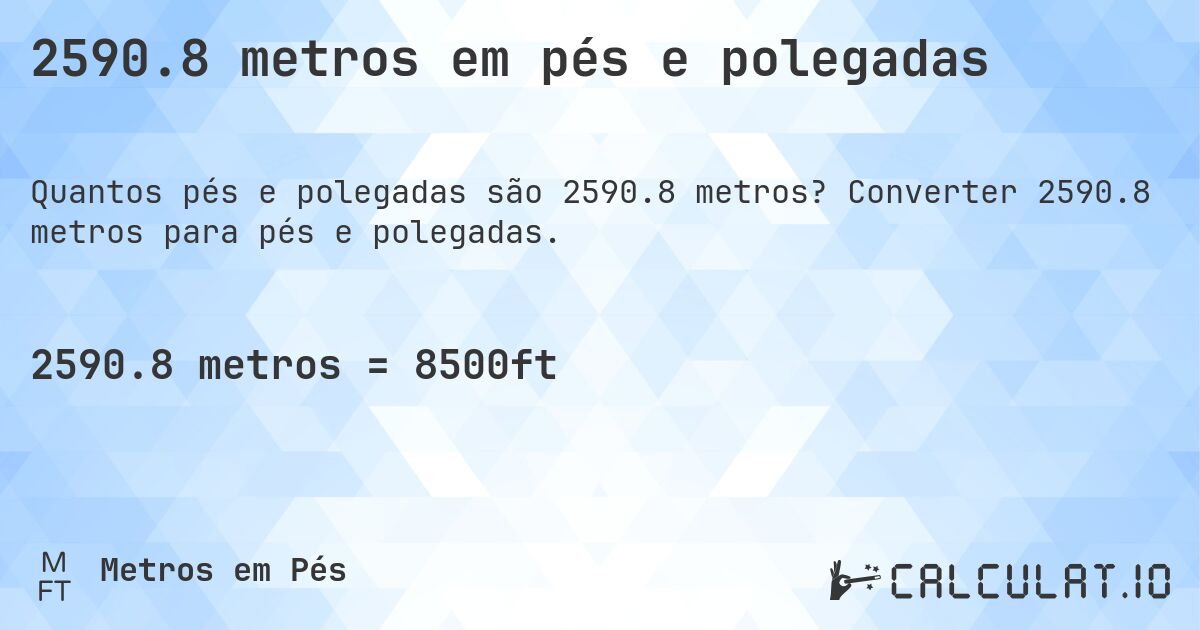 2590.8 metros em pés e polegadas. Converter 2590.8 metros para pés e polegadas.