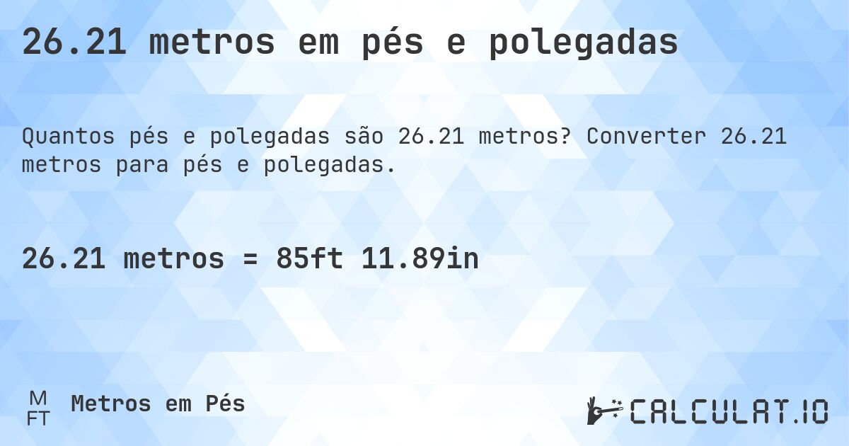26.21 metros em pés e polegadas. Converter 26.21 metros para pés e polegadas.