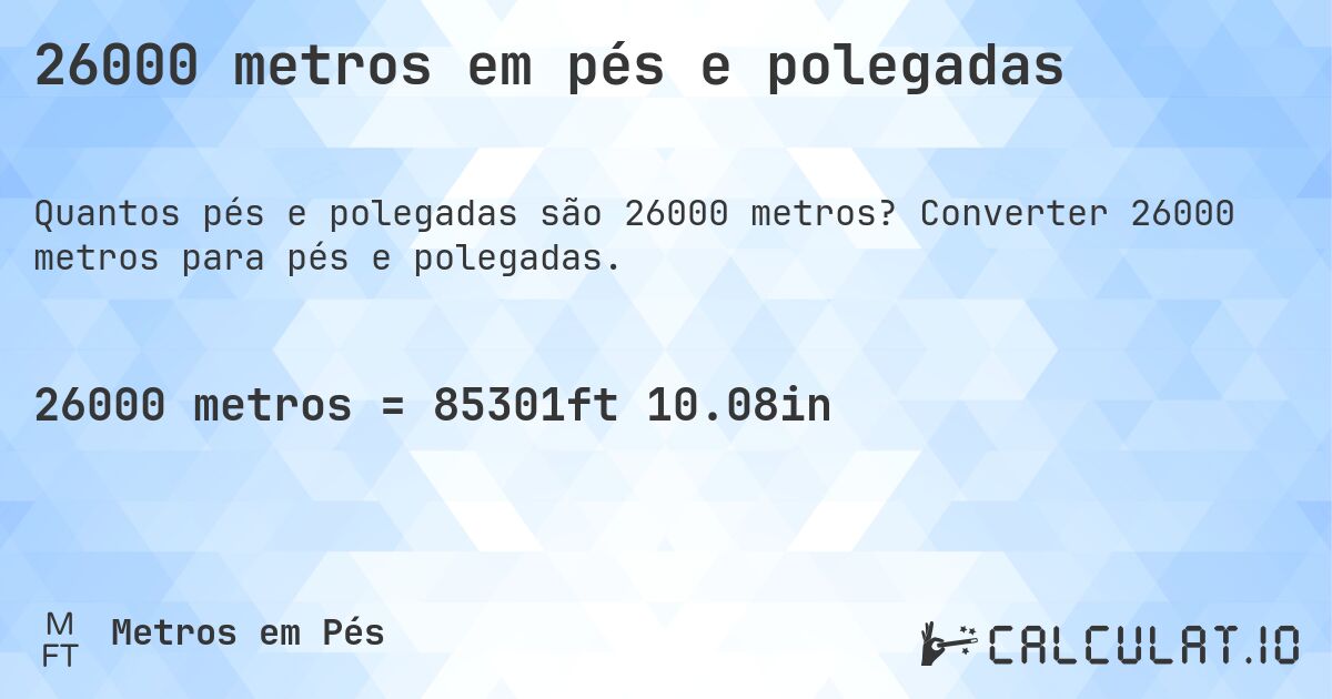 26000 metros em pés e polegadas. Converter 26000 metros para pés e polegadas.