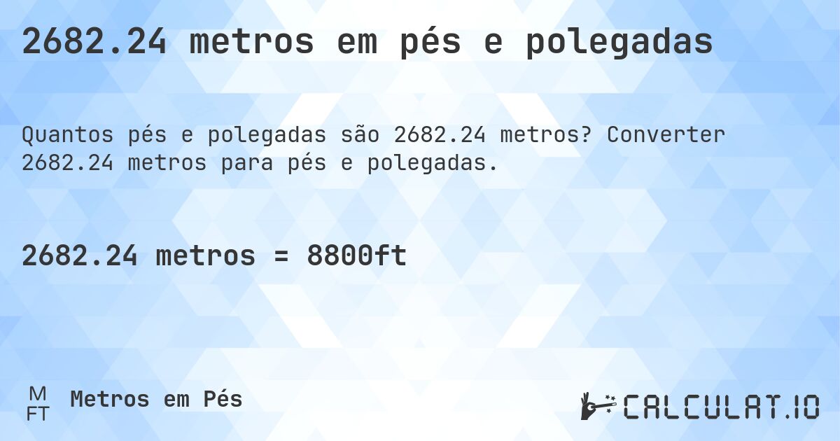 2682.24 metros em pés e polegadas. Converter 2682.24 metros para pés e polegadas.