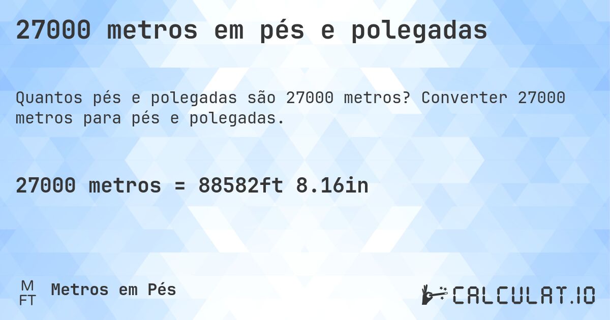 27000 metros em pés e polegadas. Converter 27000 metros para pés e polegadas.