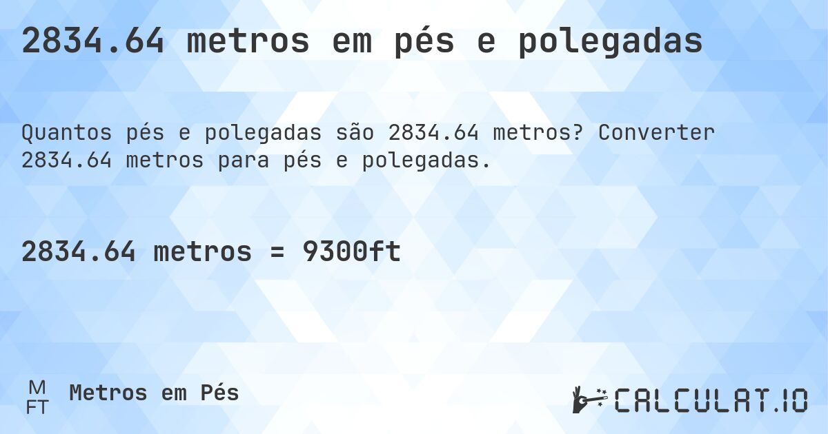 2834.64 metros em pés e polegadas. Converter 2834.64 metros para pés e polegadas.