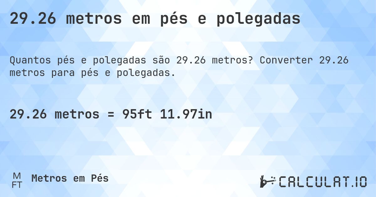29.26 metros em pés e polegadas. Converter 29.26 metros para pés e polegadas.