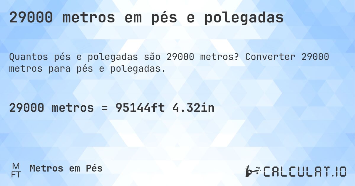 29000 metros em pés e polegadas. Converter 29000 metros para pés e polegadas.